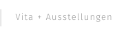 Vita + Ausstellungen