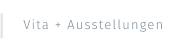 Vita + Ausstellungen